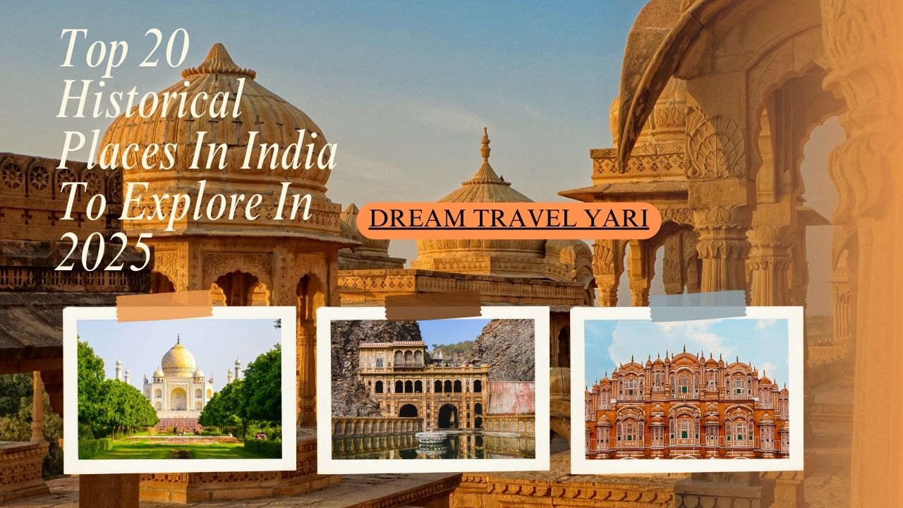 Top 20 Historical Places In India To Explore In 2025