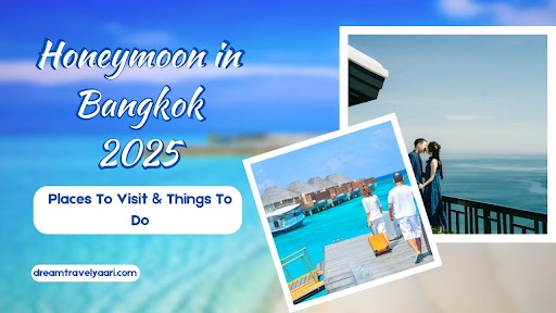 Honeymoon in Bangkok 2025: Places To Visit & Things To Do