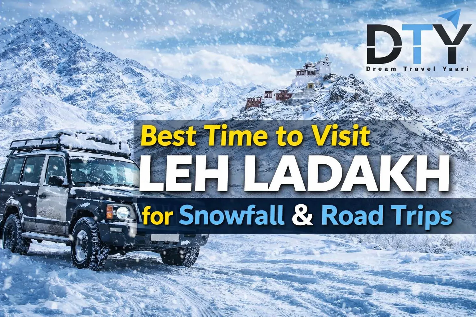 Best Time to Visit Leh Ladakh for Snowfall & Road Trips