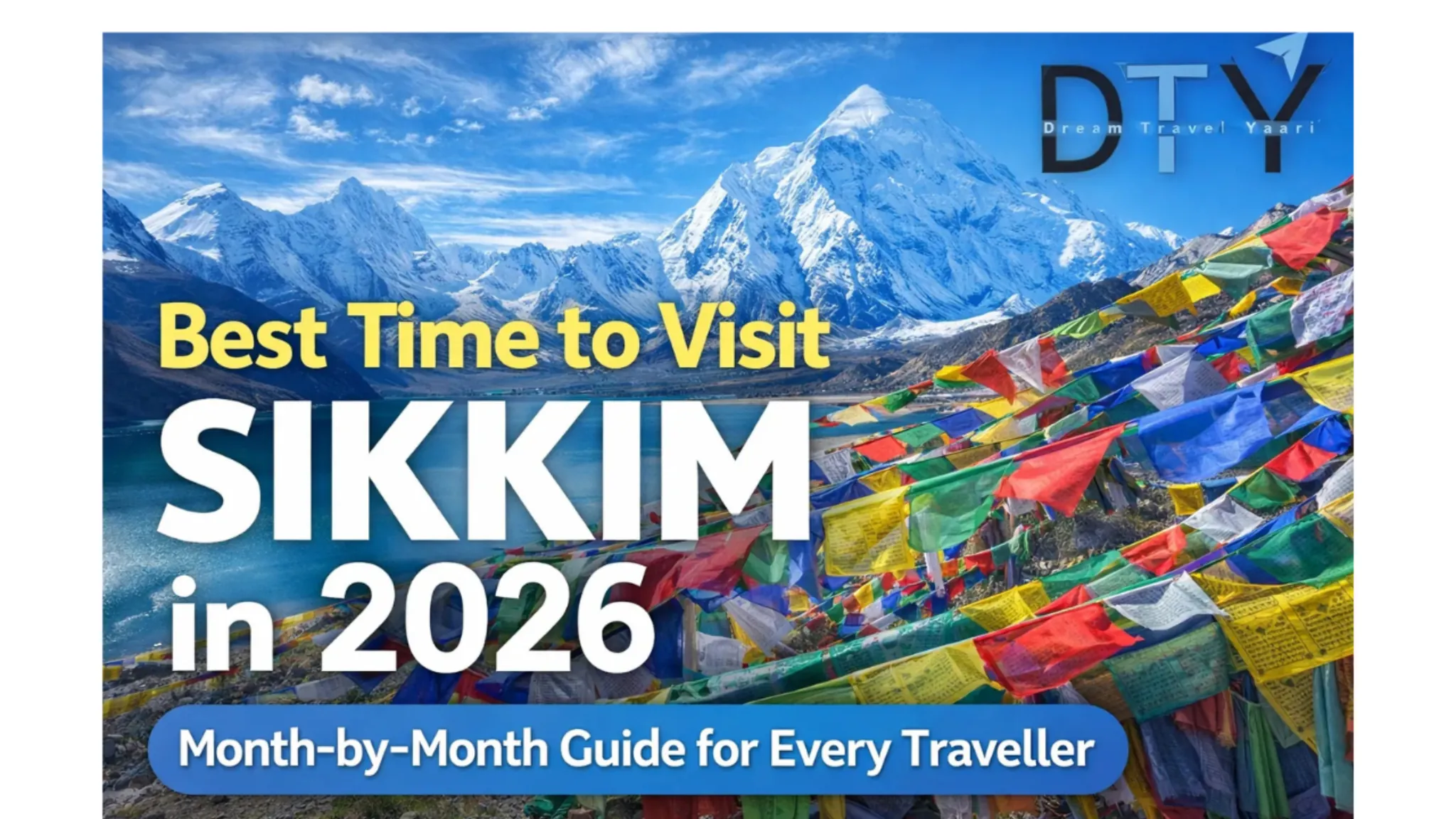 Best Time to Visit Sikkim in 2026: Month-by-Month Guide for Every Traveller 